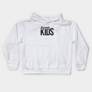 Because Kids Mom Dad Funny Parent Kids Hoodie